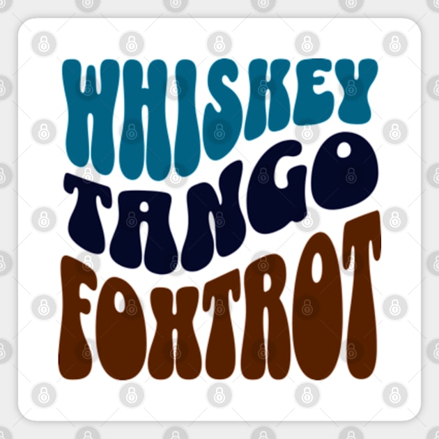 Whiskey Tango Foxtrot Magnet by Three Meat Curry